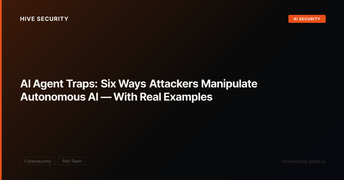 AI Agent Traps: Six Ways Attackers Manipulate Autonomous AI — With Real ...