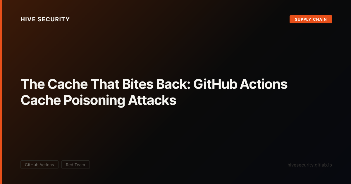 The Cache That Bites Back: GitHub Actions Cache Poisoning Attacks ...