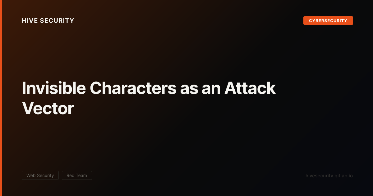 Invulnerable Vector Invisible Characters as an Attack Vector — Hive Security