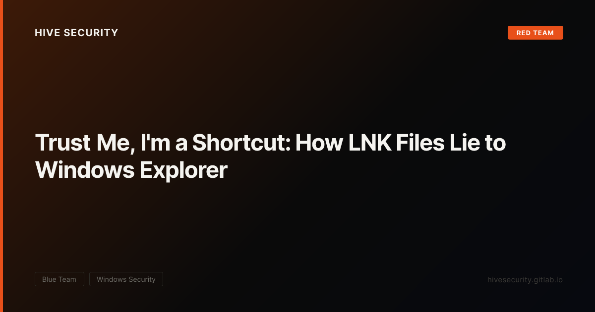 Trust Me, I'm a Shortcut: How LNK Files Lie to Windows Explorer — Hive ...