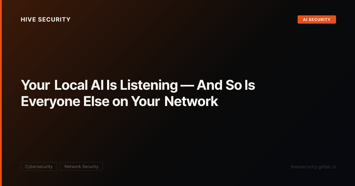 Your Local AI Is Listening — And So Is Everyone Else on Your Network ...
